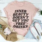 Inner Beauty Doesn't Get You Free Drinks Tee Peachy Sunday