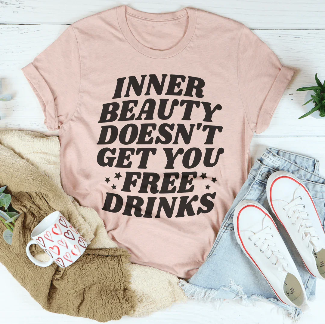 Inner Beauty Doesn't Get You Free Drinks Tee Peachy Sunday