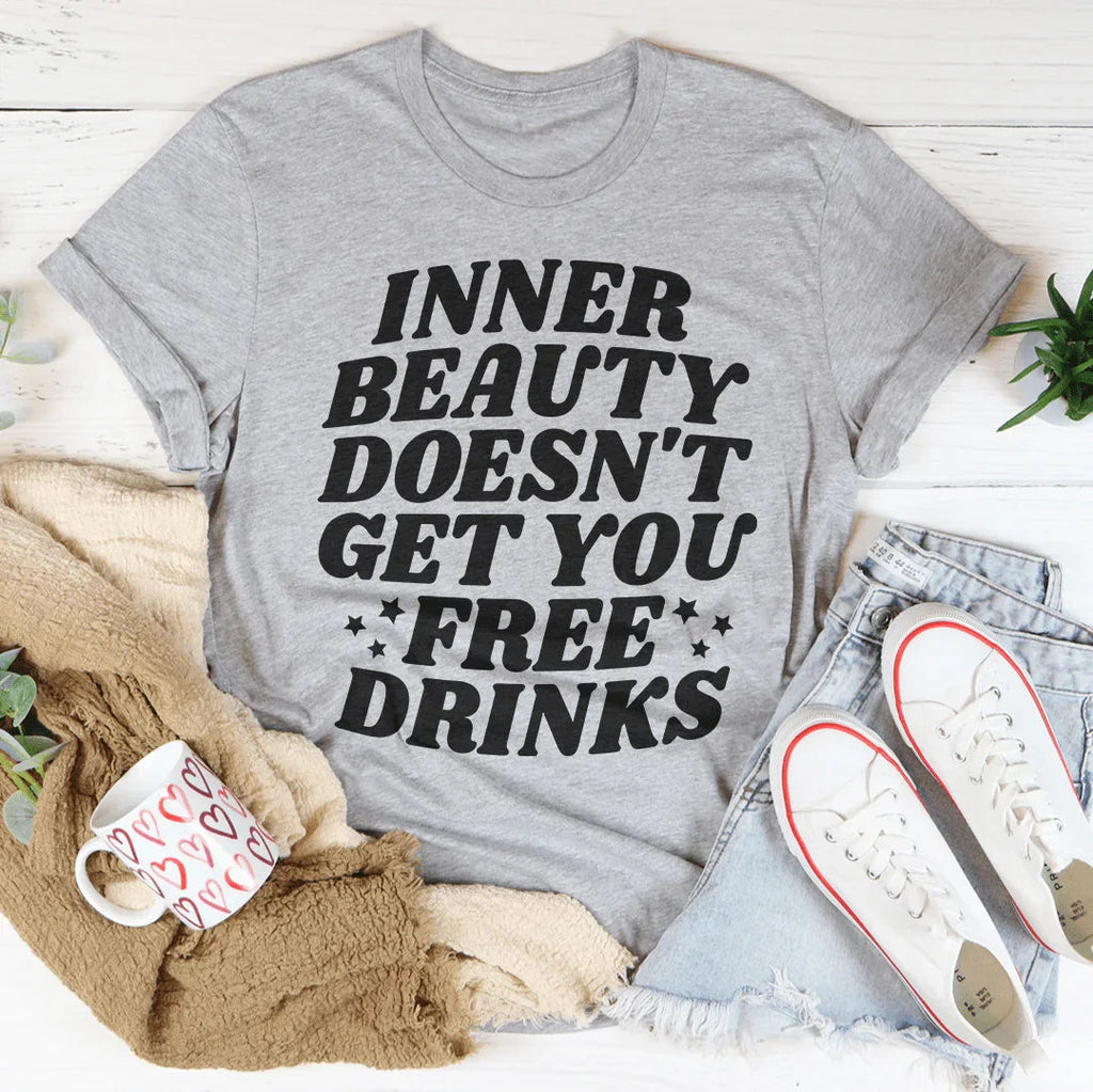 Inner Beauty Doesn't Get You Free Drinks Tee Peachy Sunday