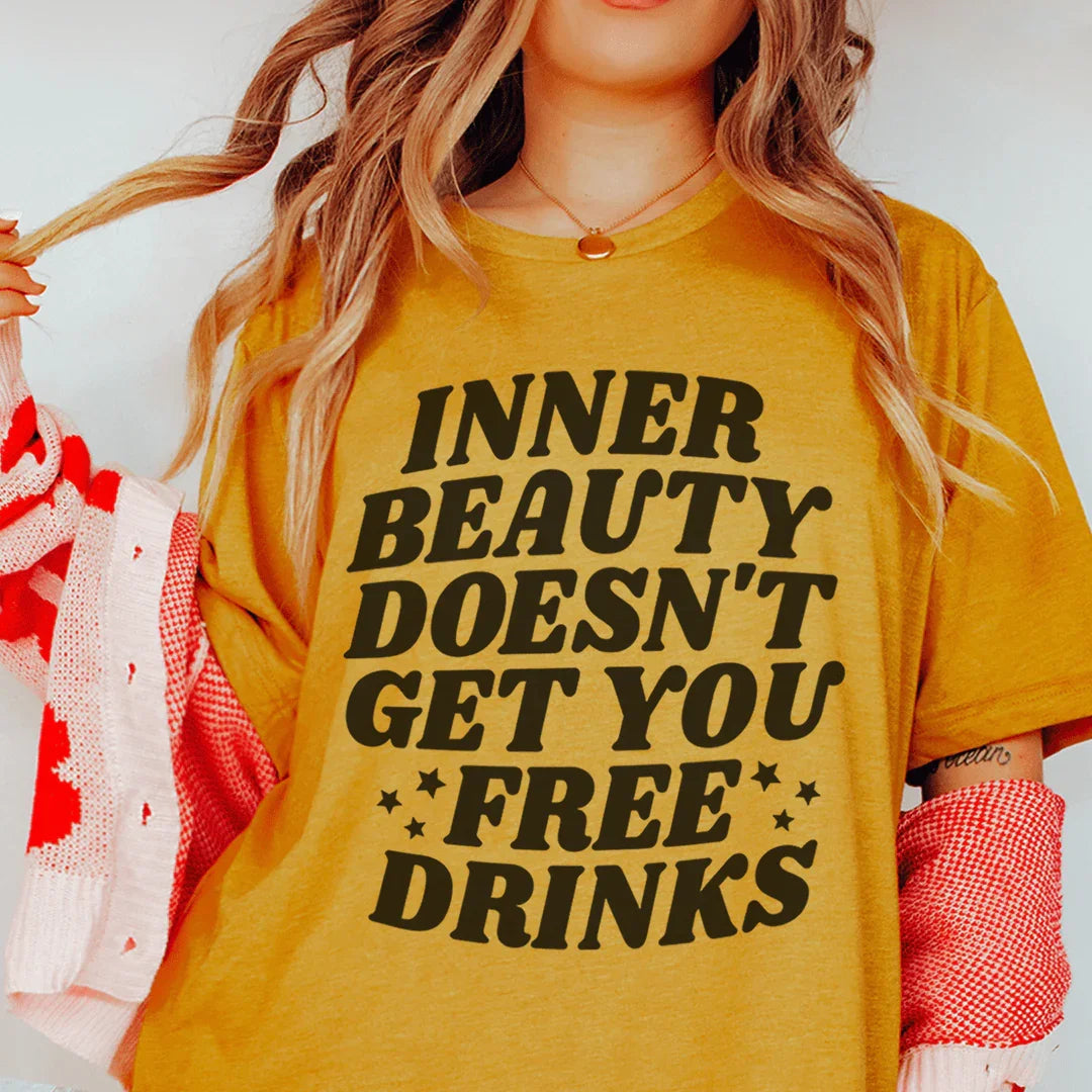 Inner Beauty Doesn't Get You Free Drinks Tee Peachy Sunday