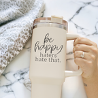 Insulated 40oz Travel Mug With Handle Lid Straw Be Happy Haters Hate