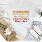 Introverted But Willing To Discuss Conspiracy Theories Tee