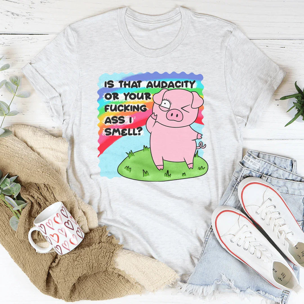 Is That Audacity Or Your F-cking A* I Smell Tee Peachy Sunday