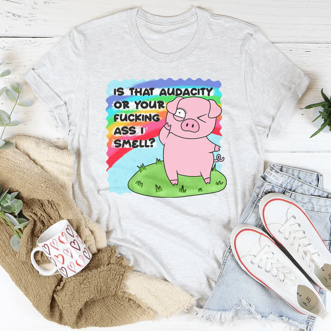 Is That Audacity Or Your F-cking A* I Smell Tee Peachy Sunday