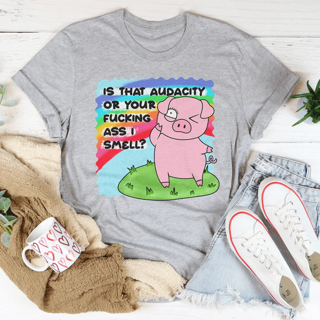 Is That Audacity Or Your F-cking A* I Smell Tee Peachy Sunday