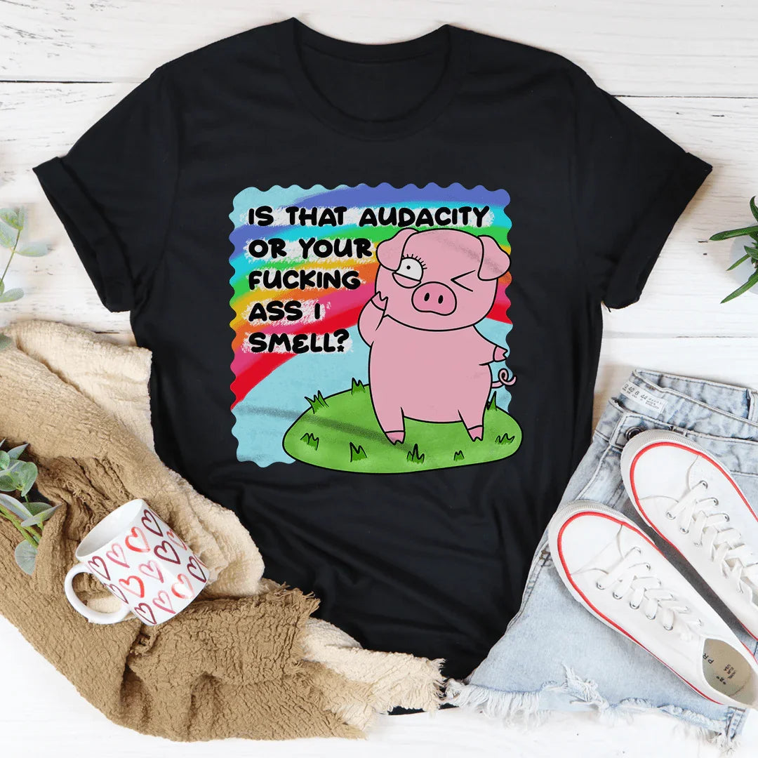 Is That Audacity Or Your F-cking A* I Smell Tee Peachy Sunday