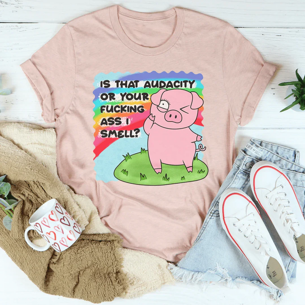 Is That Audacity Or Your F-cking A* I Smell Tee Peachy Sunday