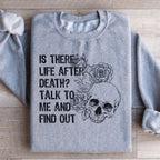 Is There Life After Death Talk To Me And Find Out Sweatshirt