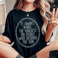 It Always Rains The Hardest On People Who Deserve The Sun Tee Peachy Sunday