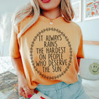 It Always Rains The Hardest On People Who Deserve The Sun Tee Peachy Sunday