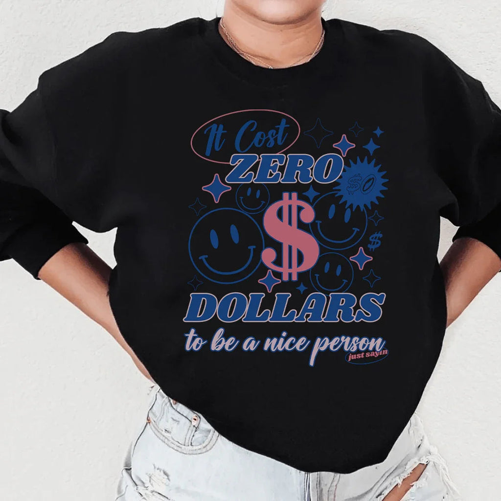 It Cost Zero Dollars To Be A Nice Person Just Sayin Tee Peachy Sunday