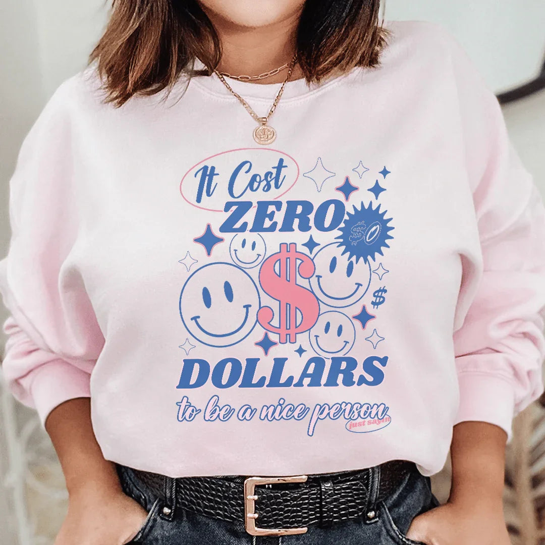 It Cost Zero Dollars To Be A Nice Person Just Sayin Tee Peachy Sunday