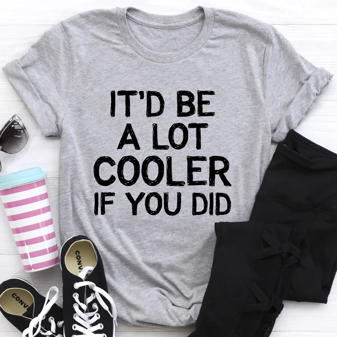 It'd Be A Lot Cooler If You Did Tee - SJB-DIAMOND ELITES