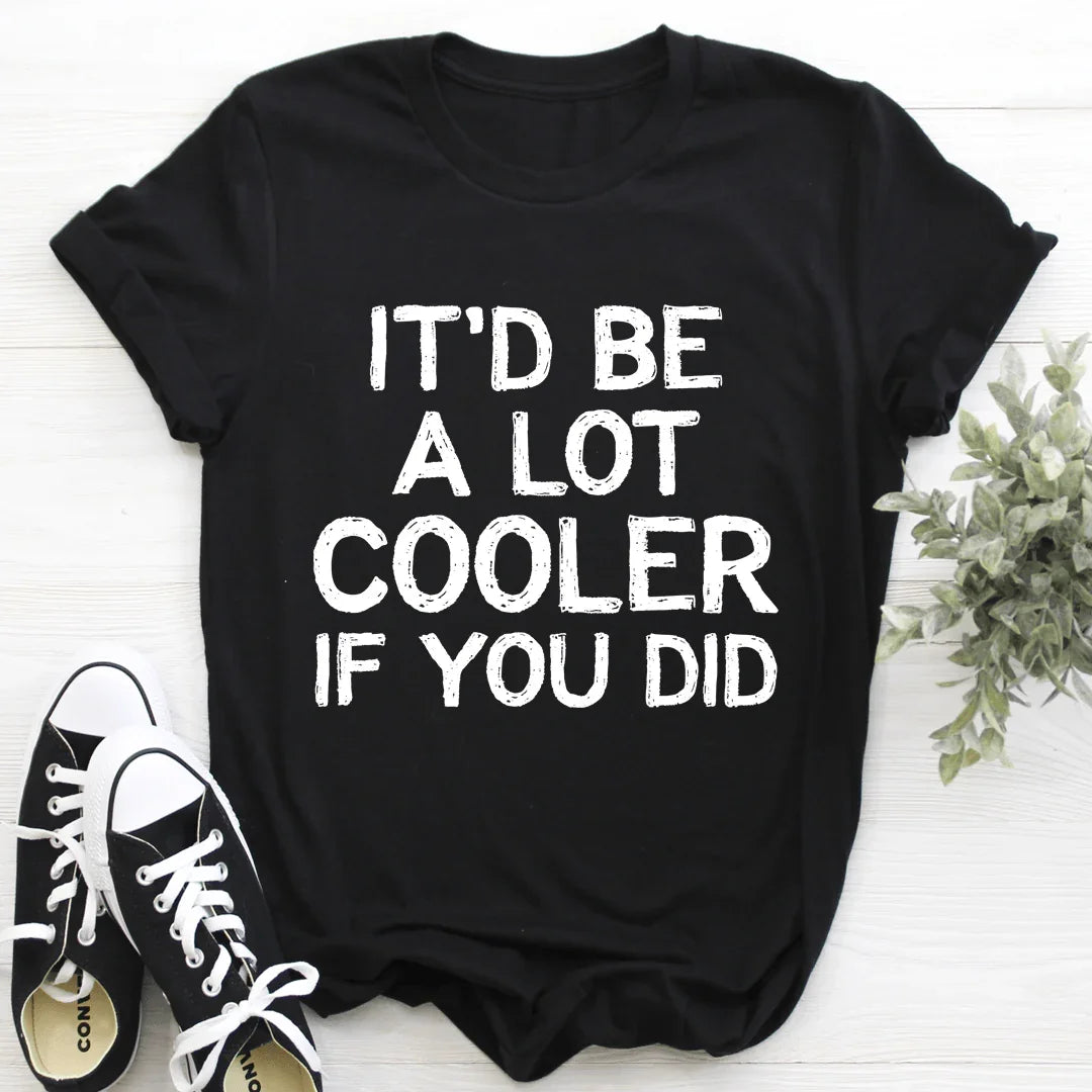 It'd Be A Lot Cooler If You Did Tee - SJB-DIAMOND ELITES