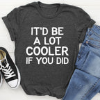 It'd Be A Lot Cooler If You Did Tee - SJB-DIAMOND ELITES