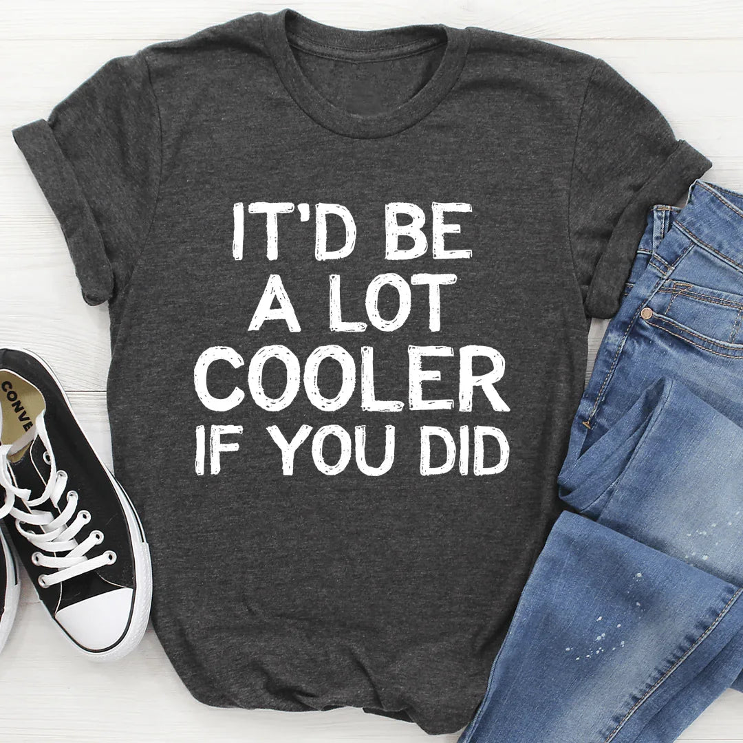 It'd Be A Lot Cooler If You Did Tee - SJB-DIAMOND ELITES