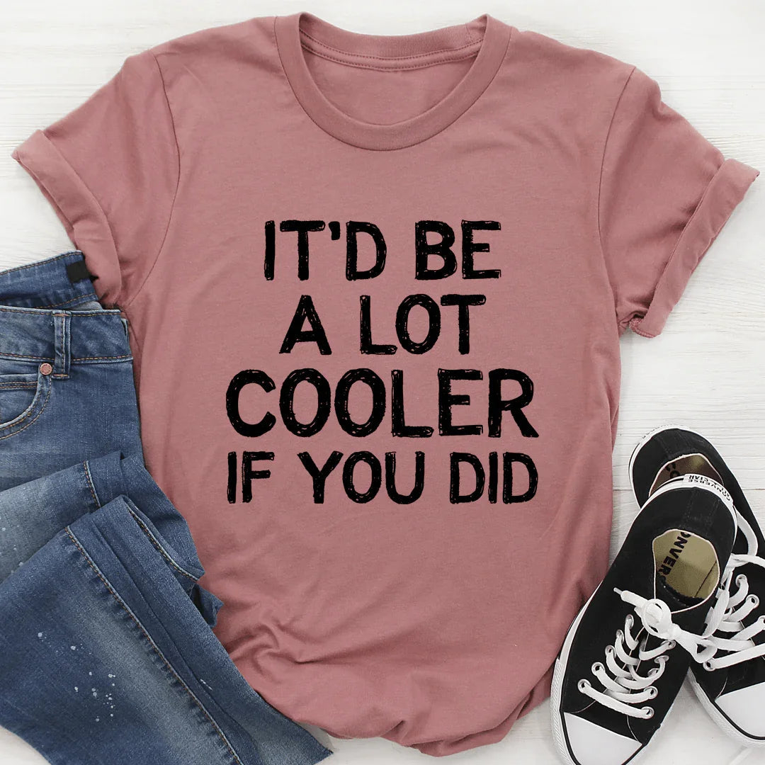 It'd Be A Lot Cooler If You Did Tee - SJB-DIAMOND ELITES