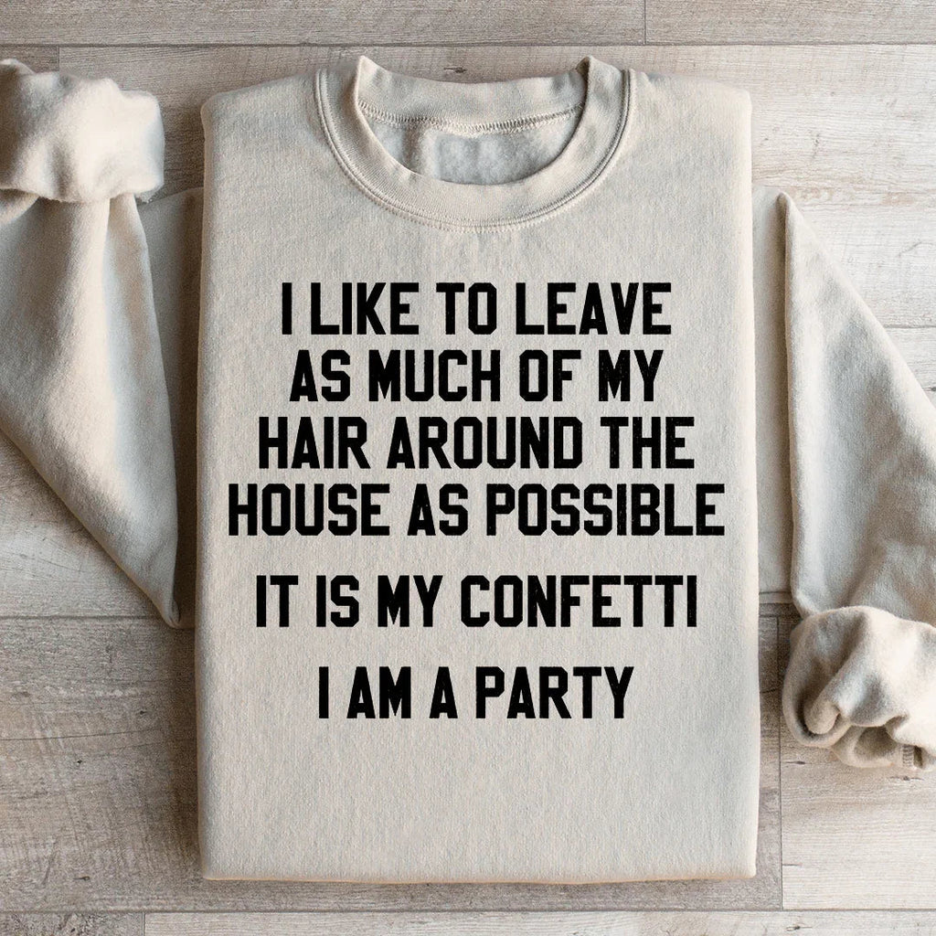 It Is My Confetti I Am A Party Sweatshirt Peachy Sunday