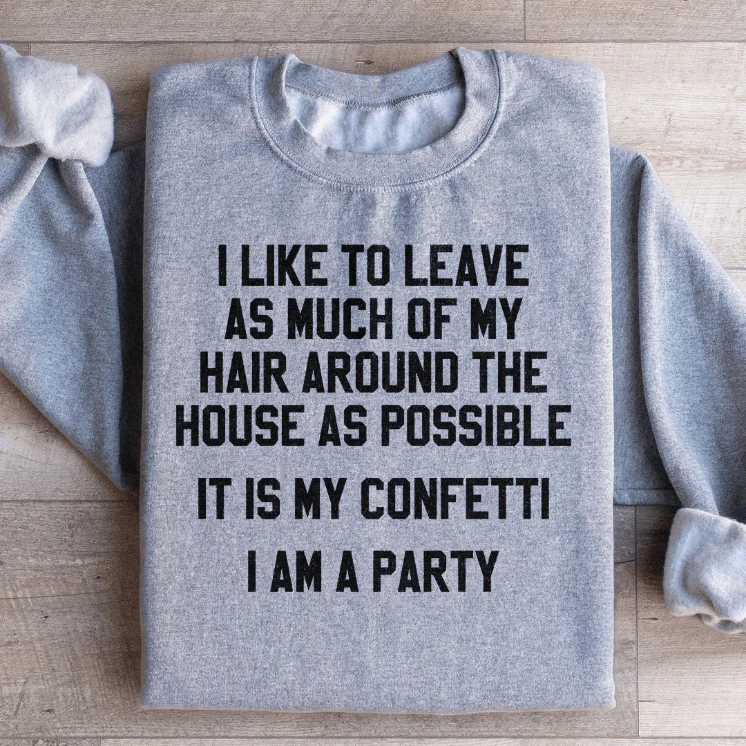 It Is My Confetti I Am A Party Sweatshirt Peachy Sunday