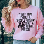 It Isn't That I'm Not A People Person I'm Just Not A Stupid People Person Sweatshirt Peachy Sunday