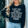 It Isn't That I'm Not A People Person I'm Just Not A Stupid People Person Sweatshirt Peachy Sunday