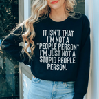 It Isn't That I'm Not A People Person I'm Just Not A Stupid People Person Sweatshirt Peachy Sunday