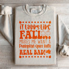 It Looks Like Fall Makes Me Want A Pumpkin Spice Latte Real Bad Sweatshirt Peachy Sunday