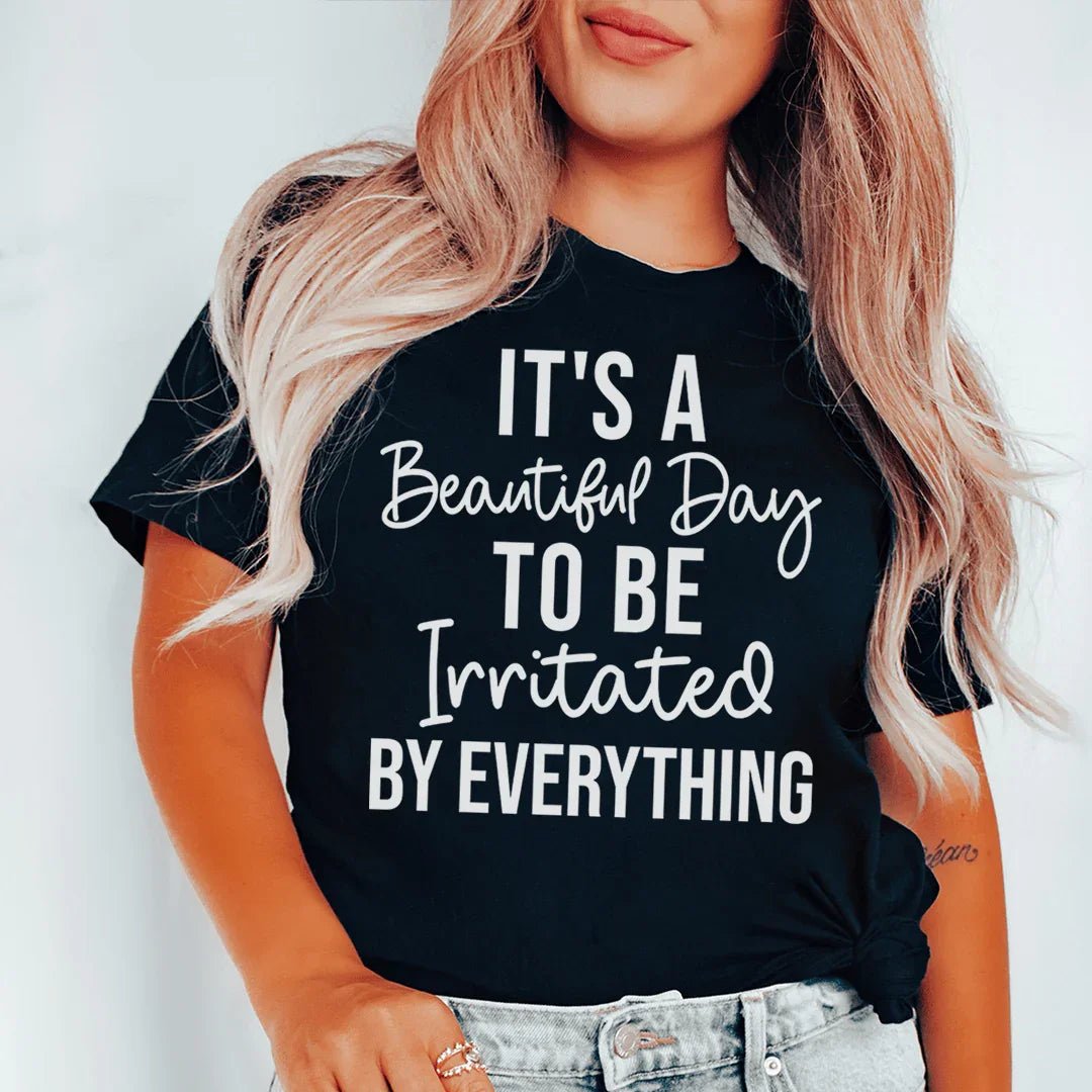 It's A Beautiful Day To Be Irritated By Everything Tee Peachy Sunday