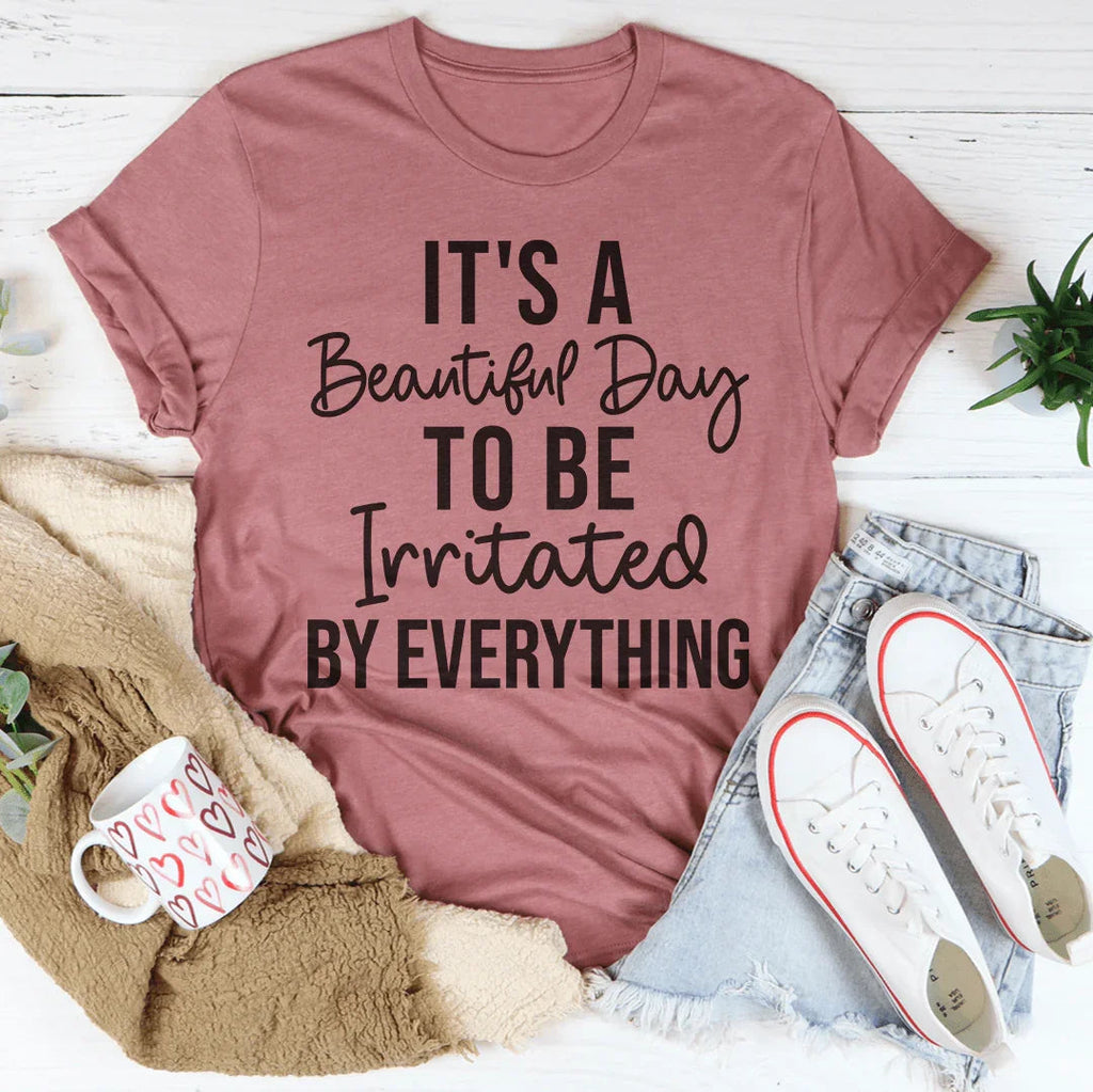 It's A Beautiful Day To Be Irritated By Everything Tee Peachy Sunday