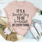 It's A Beautiful Day To Be Irritated By Everything Tee Peachy Sunday