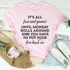 It’s All Fun And Games Until Monday Rolls Around Tee