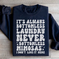 It's Always Bottomless Laundry Never Bottomless Mimosas I Don't Like It Here Sweatshirt Peachy Sunday