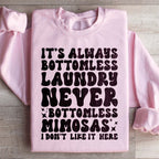 It's Always Bottomless Laundry Never Bottomless Mimosas I Don't Like It Here Sweatshirt Peachy Sunday