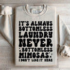 It's Always Bottomless Laundry Never Bottomless Mimosas I Don't Like It Here Sweatshirt Peachy Sunday