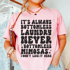It's Always Bottomless Laundry Never Bottomless Mimosas I Don't Like It Here Tee Peachy Sunday