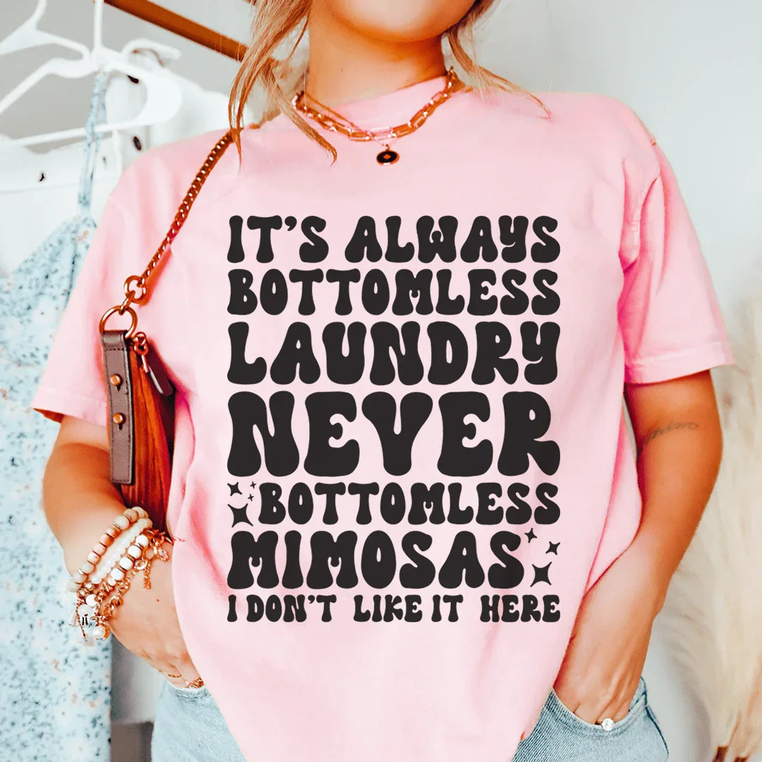 It's Always Bottomless Laundry Never Bottomless Mimosas I Don't Like It Here Tee Peachy Sunday