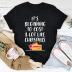 It's Beginning To Cost A Lot Like Christmas Tee