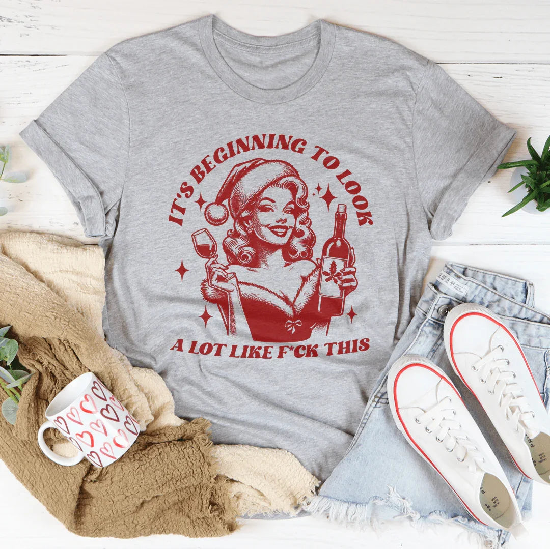 It's Beginning To Look A Lot Like f-ck This Tee
