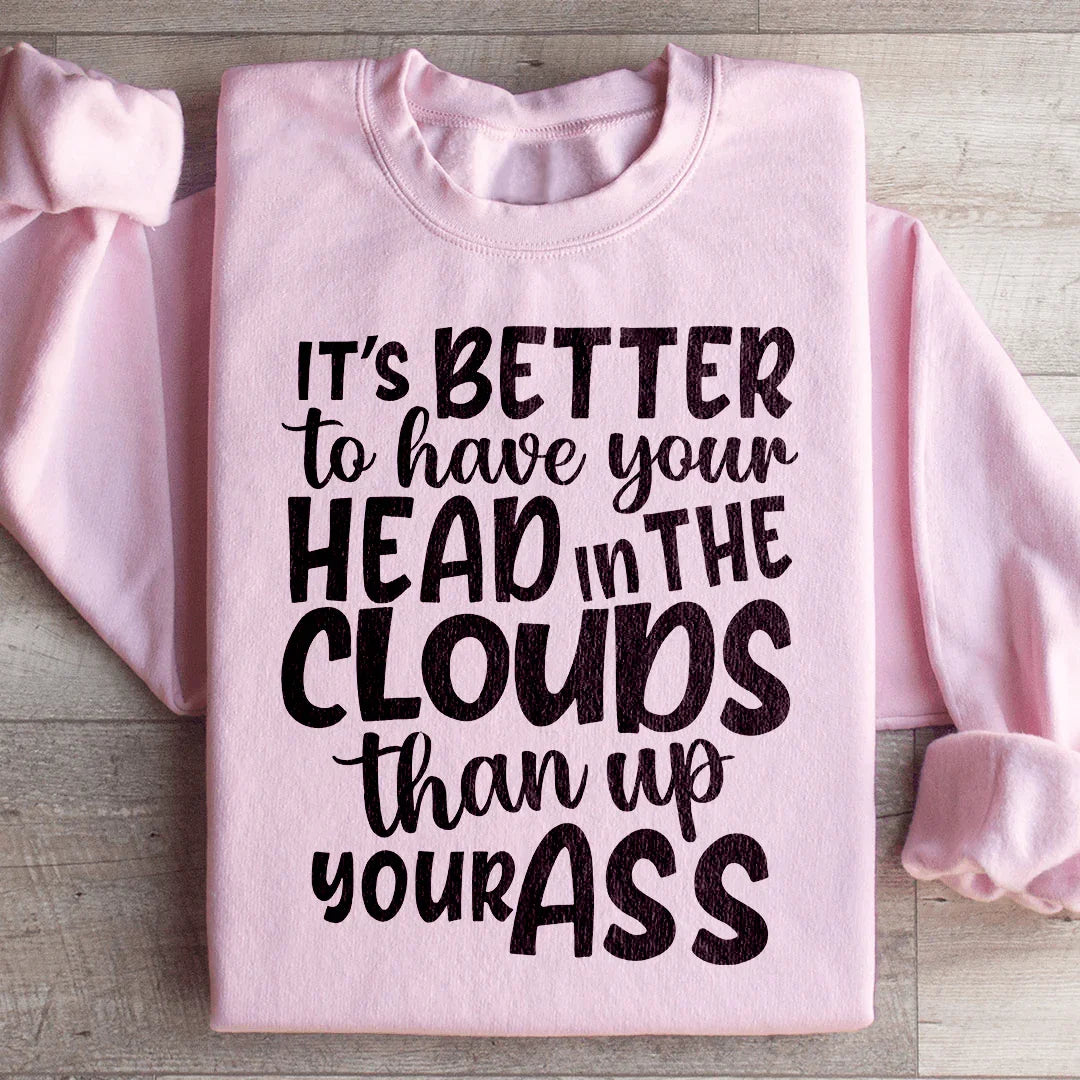 It's Better To Have Your Head In The Clouds Sweatshirt Peachy Sunday