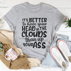 It's Better To Have Your Head In The Clouds Tee