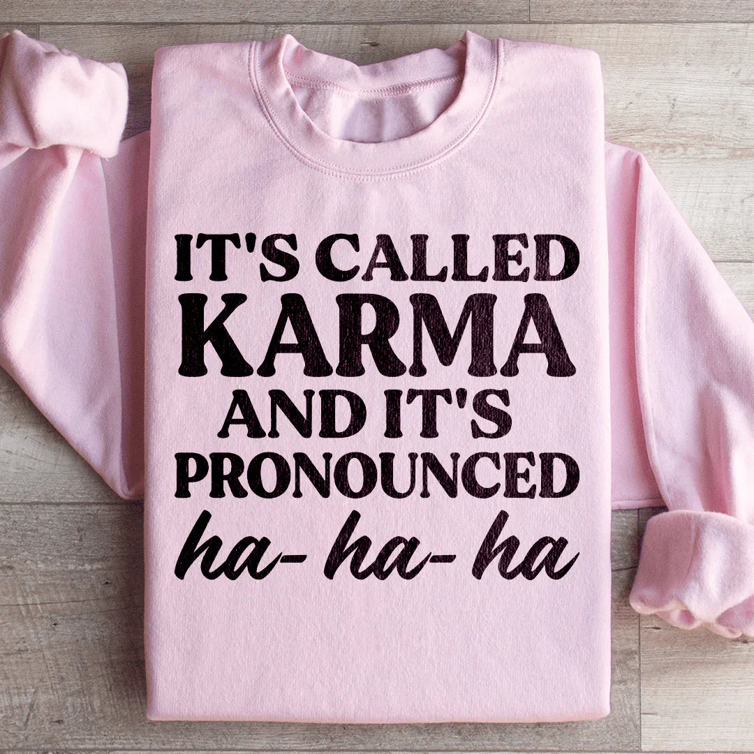 It's Called Karma And It's Pronounced HA HA HA Sweatshirt Peachy Sunday