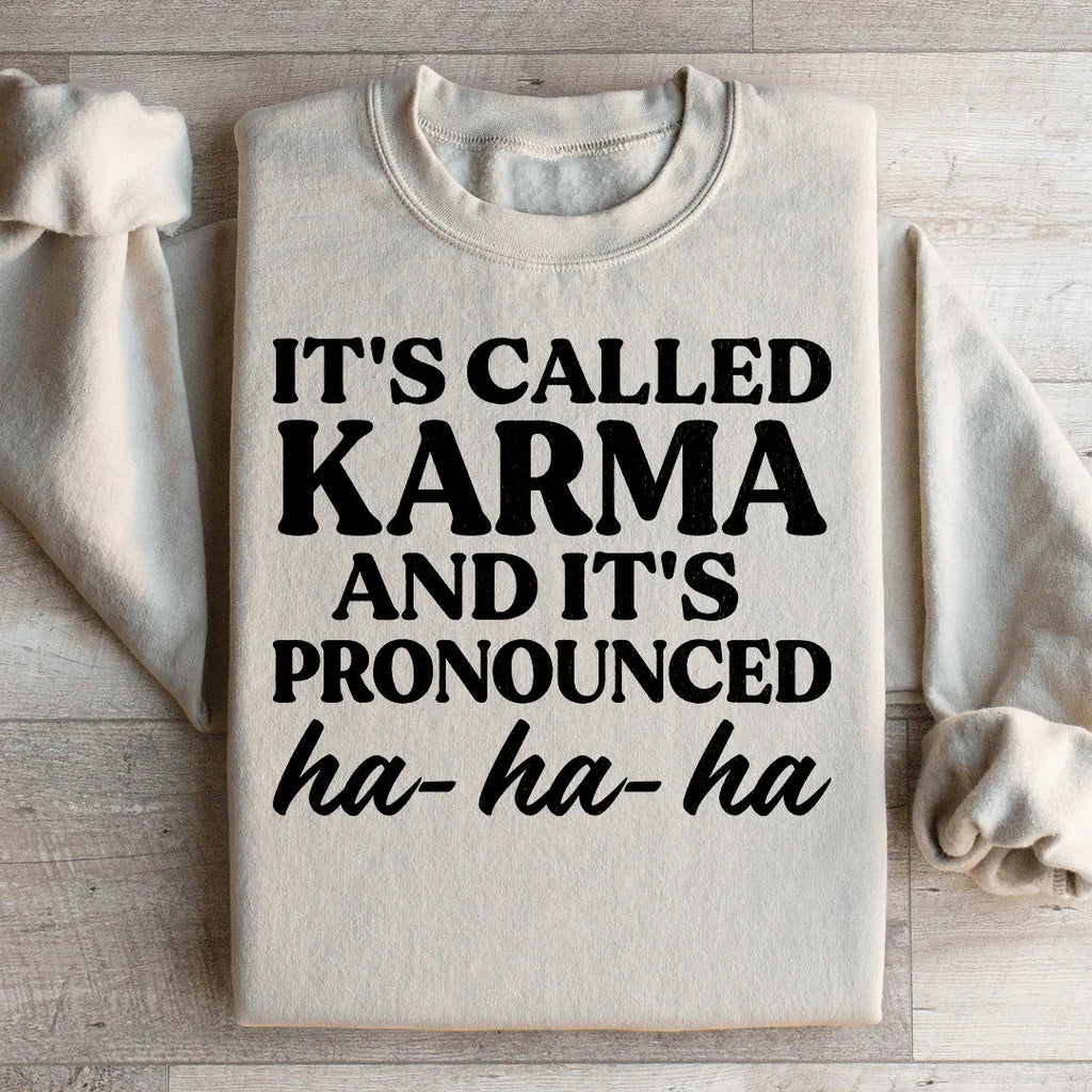 It's Called Karma And It's Pronounced HA HA HA Sweatshirt Peachy Sunday