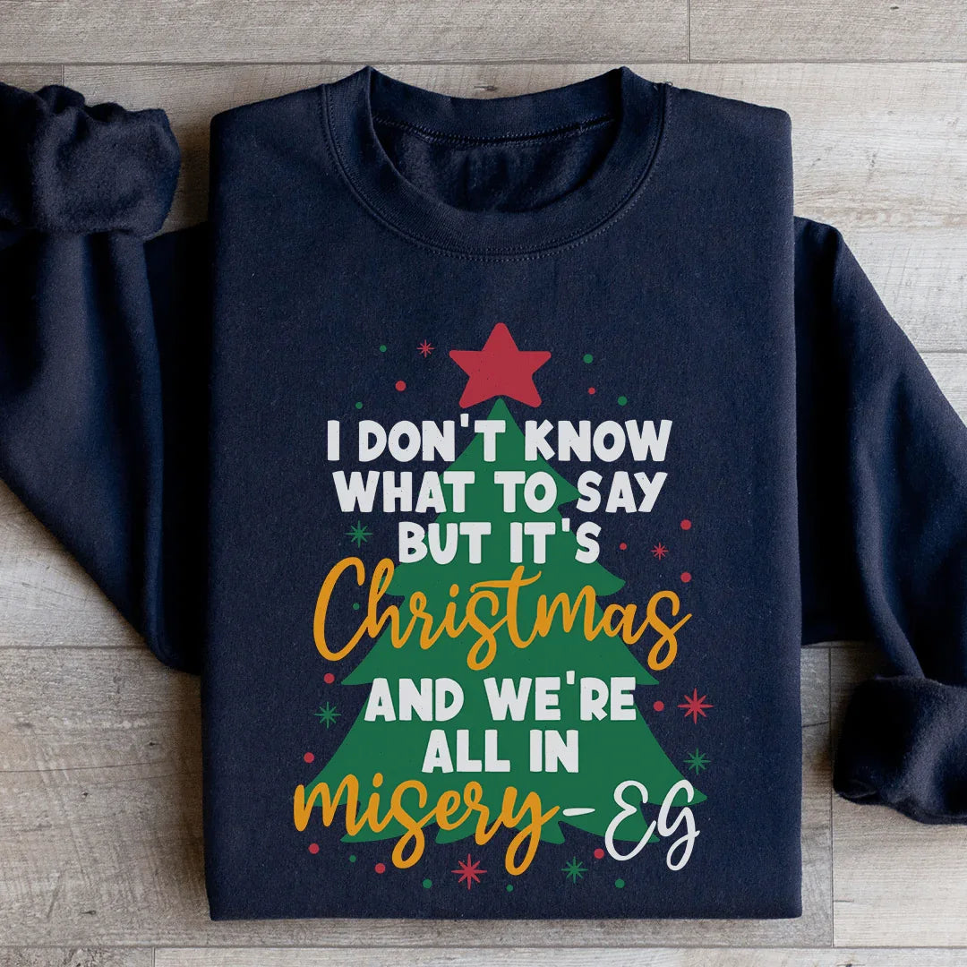 It's Christmas And We're All In Misery Sweatshirt Peachy Sunday