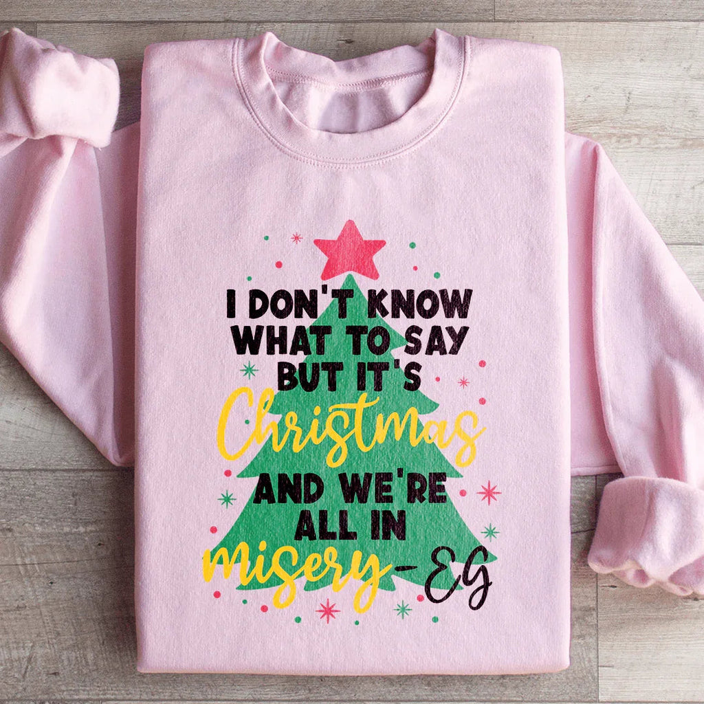 It's Christmas And We're All In Misery Sweatshirt Peachy Sunday