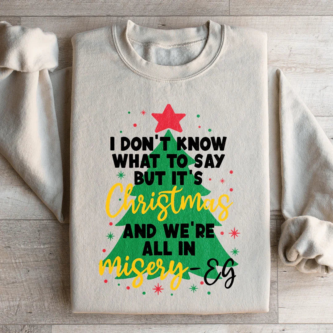 It's Christmas And We're All In Misery Sweatshirt Peachy Sunday