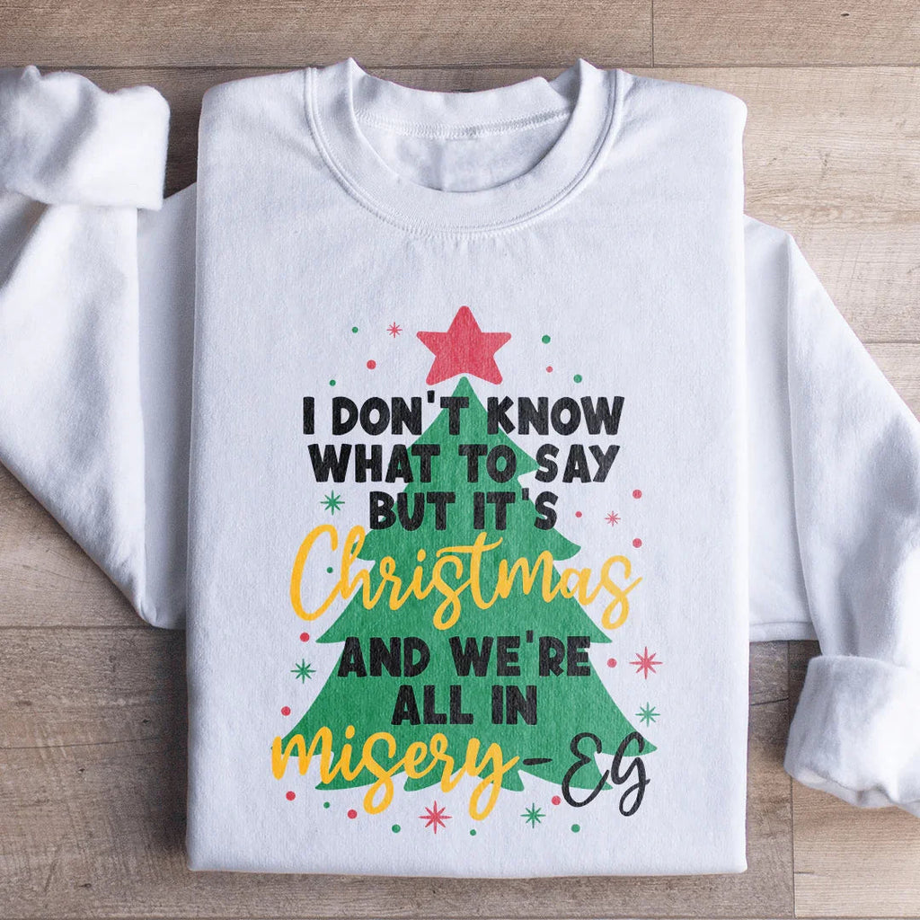 It's Christmas And We're All In Misery Sweatshirt Peachy Sunday