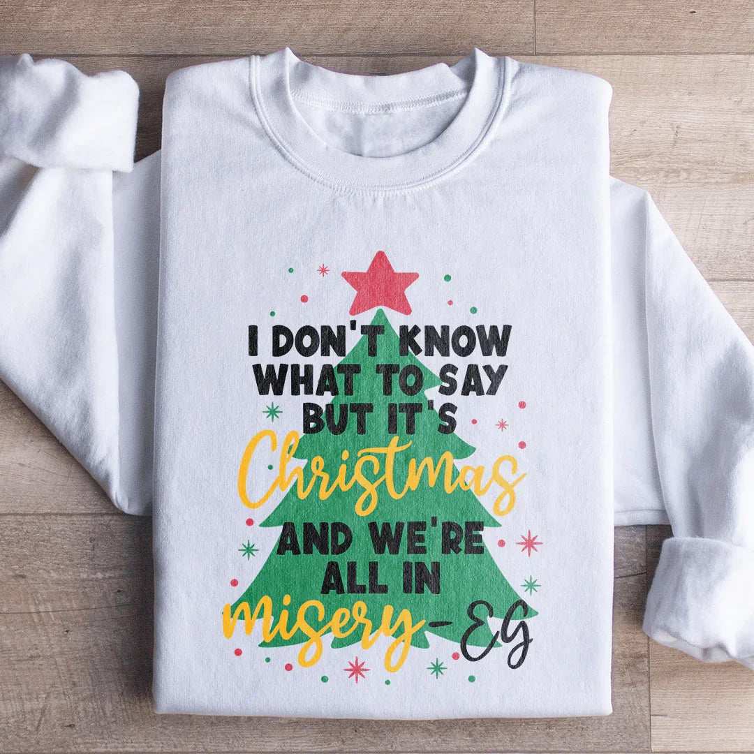 It's Christmas And We're All In Misery Sweatshirt Peachy Sunday
