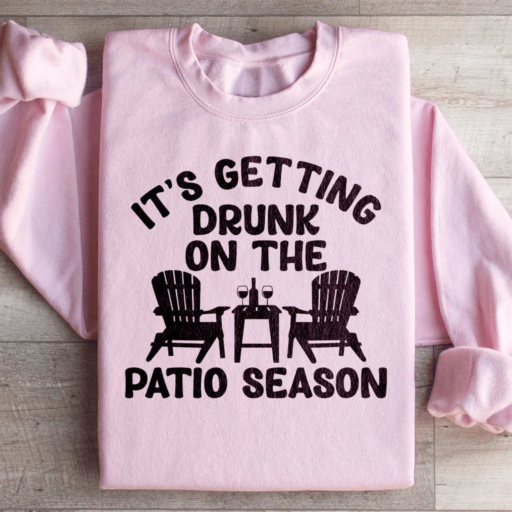 It's Getting Drunk On The Patio Season Sweatshirt Peachy Sunday