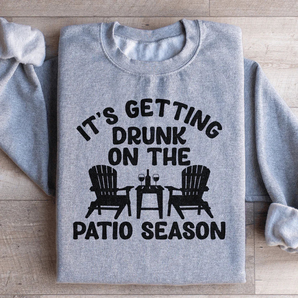 It's Getting Drunk On The Patio Season Sweatshirt Peachy Sunday