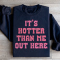 It's Hotter Than Me Out Here Sweatshirt Peachy Sunday
